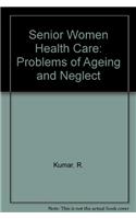 Senior Women Health Care: Problems of Ageing and Neglect