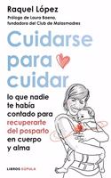 Cuidarse para cuidar: Lo que nadie te habia contado para recuperarte del postparto en cuerpo y alma