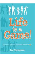 Life is a Game! Keys for a Light and Purposeful Life full of Joy