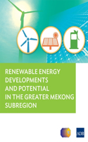 Renewable Energy Developments and Potential in the Greater Mekong Subregion