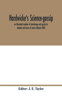 Hardwicke's science-gossip: an illustrated medium of interchange and gossip for students and lovers of nature (Volume XXVI)
