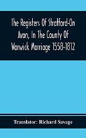 Registers Of Stratford-On Avon, In The County Of Warwick Marriage 1558-1812