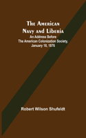 American Navy and Liberia; An Address before the American Colonization Society, January 18, 1876