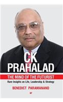 Ck Prahalad: The Mind of the Futurist Rare Insights on Life, Leadership & Strategy