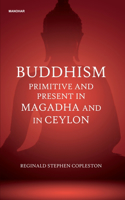 Buddhism: Primitive and Present in Magadha and in Ceylon