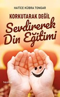 Korkutarak Degil Sevdirerek Din Egitimi (Turkish Edition)