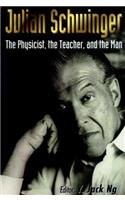 Julian Schwinger: The Physicist, the Teacher, and the Man