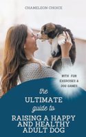 Ultimate Guide to Raising a Happy and Healthy Adult Dog