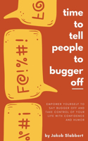 Time to Tell People to Bugger Off!