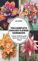 Complete Crochet Flower Handbook: A Book of 200 Beautiful Blooms for Your Next Project