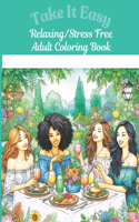 Take It Easy: Relaxing/Stress Free Adult Coloring Book