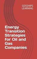 Energy Transition Strategies for Oil and Gas Companies