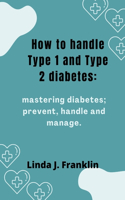 How to handle Type 1 and Type 2 diabetes