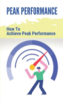 Peak Performance: How To Achieve Peak Performance: Peak Experience Exercise