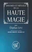 Dogmes Et Rituels de la Haute Magie: Oeuvre Complète: Volume I & II par Éliphas Lévi - Alphonse-Louis Constant