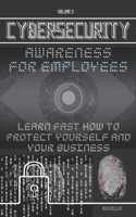 Cybersecurity Awareness for Employees: Learn Fast How to protect yourself and your Business