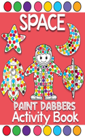 space Paint Dabbers activity book: Fun with Do a Dot Outer Space Dot Markers Coloring Books For Toddlers Ages 2+