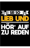 Sei So Lieb Und Hör' Auf Zu Reden: Liniertes Notizbuch Din-A5 Heft für Notizen