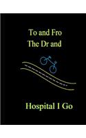 To and Fro the Dr and Hospital I Go