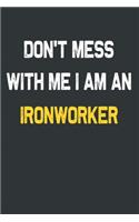 Don't Mess With Me I Am A Ironworker Notebook