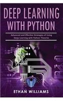 Deep Learning With Python: Advanced and Effective Strategies of Using Deep Learning with Python Theories