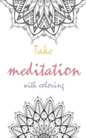 Take Meditation With Coloring: Stress Relieving Mandala Designs for Relaxation.