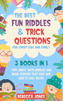 The Best Fun Riddles & Trick Questions for Smart Kids and Family: 3 Books in 1 700 Jokes, Math Riddles and Brain Teasers That Kids and Adults Will Enjoy(4 3 Books in 1 700 Jokes, Math Riddles and Brain Teasers That Kids and Adults Will Enjoy)