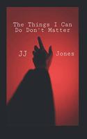 The Thing I can do Don't Matter