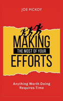 Making the Most of Your Efforts: Anything worth Doing Requires Time