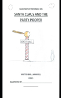 Santa Claus and the Party Pooper: (An Illustrate It Yourself)