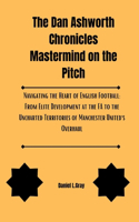 Dan Ashworth Chronicles Mastermind on the Pitch