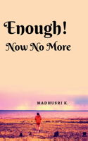 Enough! Now No More