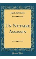 Un Notaire Assassin (Classic Reprint)