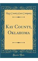 Kay County, Oklahoma (Classic Reprint)