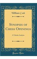 Synopsis of Chess Openings: A Tabular Analysis (Classic Reprint): A Tabular Analysis (Classic Reprint)