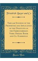 Tabular Synopsis of the Properties and Application of the Dyestuffs of the Farbenfabriken Vorm. Friedr. Bayer and Co. Elberfeld (Classic Reprint)