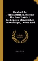 Handbuch Der Topographischen Anatomie Und Ihrer Praktisch Medicinisch-Chirurgischen Anwendungen, Zweiter Band