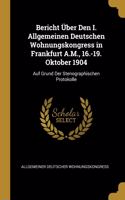 Bericht Über Den I. Allgemeinen Deutschen Wohnungskongress in Frankfurt A.M., 16.-19. Oktober 1904