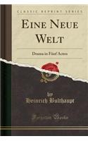 Eine Neue Welt: Drama in Fünf Acten (Classic Reprint)
