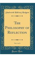 The Philosophy of Reflection, Vol. 1 of 3 (Classic Reprint)