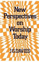 New Perspectives on Worship Today