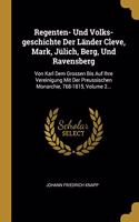 Regenten- Und Volks-geschichte Der Länder Cleve, Mark, Jülich, Berg, Und Ravensberg: Von Karl Dem Grossen Bis Auf Ihre Vereinigung Mit Der Preussischen Monarchie, 768-1815, Volume 2...