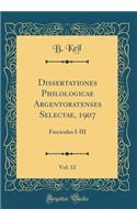 Dissertationes Philologicae Argentoratenses Selectae, 1907, Vol. 12: Fasciculus I-III (Classic Reprint)