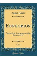 Euphorion, Vol. 8: Zeitschrift Für Litteraturgeschichte; Jahrgang 1901 (Classic Reprint)