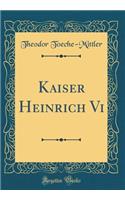 Kaiser Heinrich Vi (Classic Reprint)