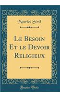 Le Besoin Et Le Devoir Religieux (Classic Reprint)