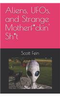 Aliens, UFOs, and Strange Motherf*ckin' Sh*t