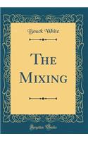 The Mixing (Classic Reprint)