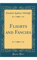 Flights and Fancies (Classic Reprint)