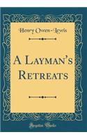 A Layman's Retreats (Classic Reprint)